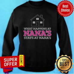 House What Happen At Nana's Stays At Nana's Sweatshirt