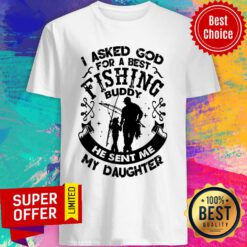 I Asked God For A Best Fishing Buddy He Sent Me My Daughter Shirt