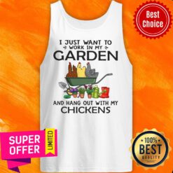 I Just Want To Work In My Garden And Hang Out With My Chickens Tank Top