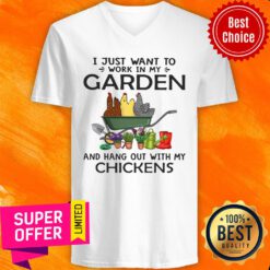 I Just Want To Work In My Garden And Hang Out With My Chickens V-neck