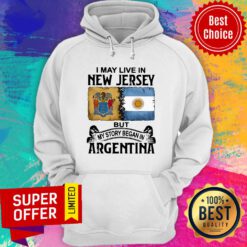 I May Live In New Jersey But My Story Began In Argentina Hoodie
