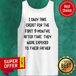 I Only Take Credit For The First 9 Months After That They Were Exposed Tank Top