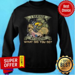 I Served My Country What Did You Do USA Flag Sweatshirt