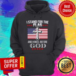 I Stand For The American Flag And I Kneel Before God Hoodie