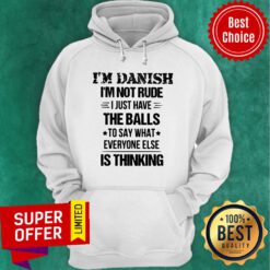 I'm Danish I'm Not Rude I Just Have The Balls Is Thinking Hoodie