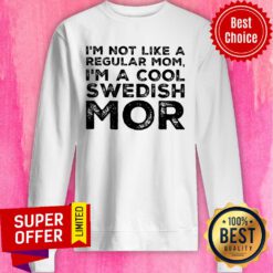I'm Not Like A Regular Mom I'm A Cool Swedish Mor Sweatshirt