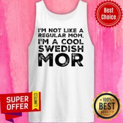 I'm Not Like A Regular Mom I'm A Cool Swedish Mor Tank Top