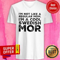 I'm Not Like A Regular Mom I'm A Cool Swedish Mor V-neck