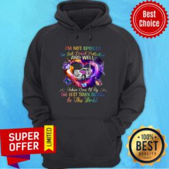 I'm Not Spoiled And Well The Best Truck Driver In The World Hoodie