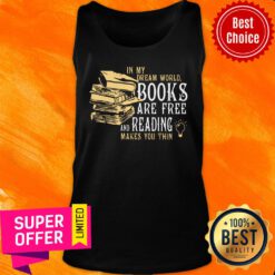 In My Dream World Books And Reading Make You Thin Tank Top