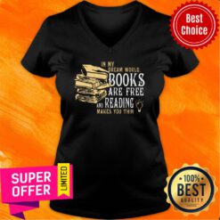 In My Dream World Books And Reading Make You Thin V-neck
