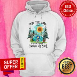 Into The Wild I Go Losing My Way Finding My Soul Hoodie
