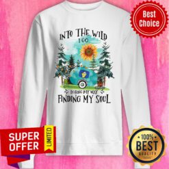 Into The Wild I Go Losing My Way Finding My Soul Sweatshirt