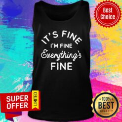 It's Fine I'm Fine Everything's Fine Tank Top