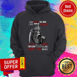 King Of Skeleton I'm A Grumpy Old Man I Was Born In December Shoot You Hoodie