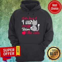 Let's Face It I Was Crazy Way Before The Cats Heart Hoodie
