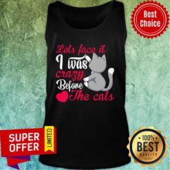 Let's Face It I Was Crazy Way Before The Cats Heart Tank Top