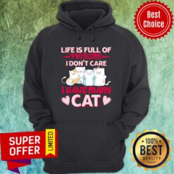 Life Is Full Of Problems I Don't Care I Have Many Cat Hoodie