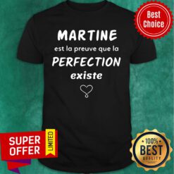 Martine Est La Preuve Que La Perfection Existe Shirt