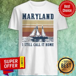 Maryland I Still Call It Home Vintage Retro Shirt