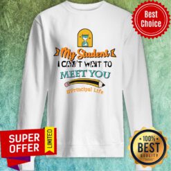 My Student I Can't Wait To Meet You Principal Life Pencil Sweatshirt