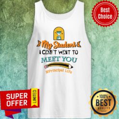 My Student I Can't Wait To Meet You Principal Life Pencil Tank Top