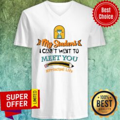 My Student I Can't Wait To Meet You Principal Life Pencil V-neck