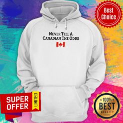 Never Tell A Canadian The Odds Canada Flag Hoodie