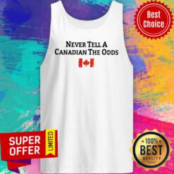 Never Tell A Canadian The Odds Canada Flag Tank Top