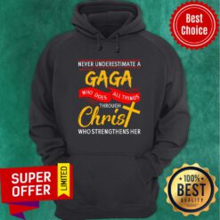 Never Underestimate A Gaga Who Does All Things Through Christ Cross Hoodie