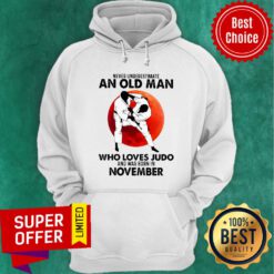 Never Underestimate An Old Man Who Loves Judo And Was Born In November Hoodie