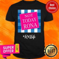 Not Today Rona RN Life Shirt
