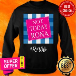 Not Today Rona RN Life Sweatshirt