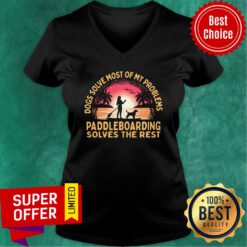 Dogs Solve Most Of My Problems Paddleboarding Solves The Rest V-neck