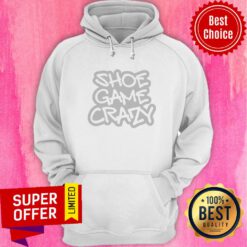 Official Shoe Game Crazy Hoodie