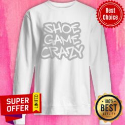 Official Shoe Game Crazy Sweatshirt