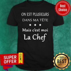 On Est Plusieurs Dans Ma Tete Mais C'est Moi La Chef Shirt