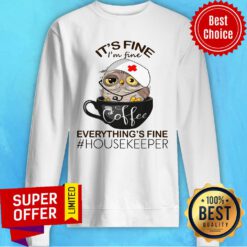 Owl It's Fine Coffee Everything's Fine Housekeeper Sweatshirt