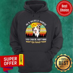 Pitbull Sunflower In A Where You Can Be Anything Be Kind Vintage Hoodie