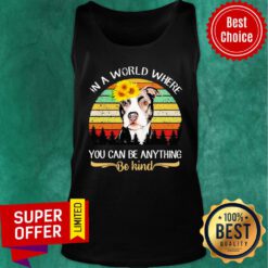 Pitbull Sunflower In A Where You Can Be Anything Be Kind Vintage Tank Top
