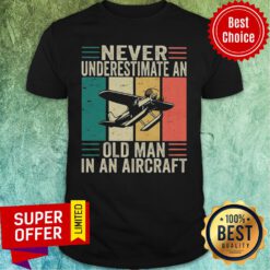 Planes Never Underestimate An Old Man In An Aircraft Vintage Shirt