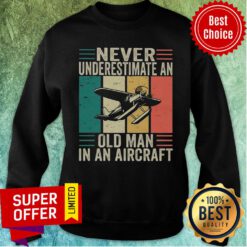 Planes Never Underestimate An Old Man In An Aircraft Vintage Sweatshirt