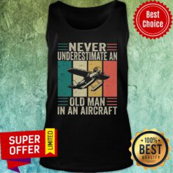 Planes Never Underestimate An Old Man In An Aircraft Vintage Tank Top