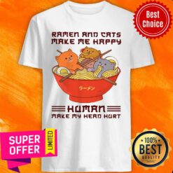 Ramen And Cats Make Me Happy Human Make Me Head Hurt Shirt