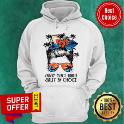 Sassy Since Birth Salty By Choice Hoodie