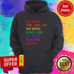 She Needs Time Love Joy She Needs Space Love She Needs To Be Free Action LGBTQ Hoodie