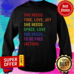 She Needs Time Love Joy She Needs Space Love She Needs To Be Free Action LGBTQ Sweatshirt