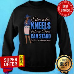 She Who Kneel Before God Stand Before Anyone Sweatshirt