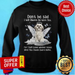 Shih Tzu Don't Be Sad I Will Always Be With You Upon You Check Every Night Sweatshirt