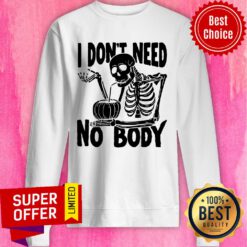 Skeleton I Don't Need No Body Drink Coconut Sweatshirt